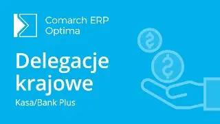 Comarch ERP Optima - Delegacje krajowe (film z lektorem)