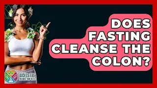 Does Fasting Cleanse The Colon? - Holistic Balance And Bliss