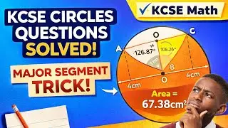 KCSE Circles Question SOLVED | Major Segment Trick (Form 3 Geometry)