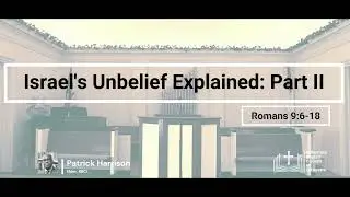 Israel's Unbelief Explained Part II | Patrick Harrison
