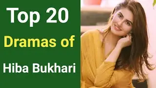 Top 20 Dramas Of Hiba Bukhari ! Hiba Bukhari All Dramas ! Hiba Bukhari top dramas