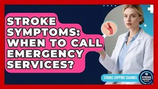 Stroke Symptoms: When To Call Emergency Services? - Stroke Support Channel