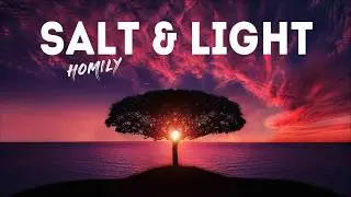 Homily for 5th Sunday in Ordinary Time Year A ( February 8, 2026 ) | Salt & Light (Matthew 5:13-16)