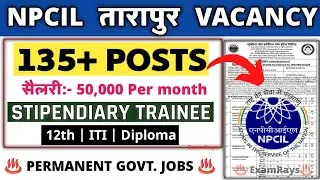 NPCIL TARAPUR 135 VACANCY 2026 | NPCIL STIPENDIARY TRAINEE VACANCY 2026 | NPCIL TARAPUR RECRUITMENT