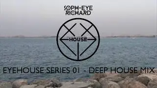 EyeHouse Series 01 - Deep House Mix - DJ Soph-eye Richard - August 2017 - Chill Relaxation Chillout