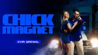 XVIR GREWAL - CHICK MAGNET (OFFICIAL MUSIC VIDEO)