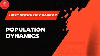 Population Dynamics in India | Birth, Death, Fertility & Migration | UPSC Sociology Optional Paper 2