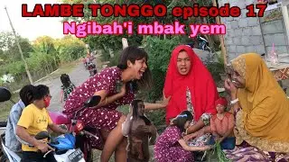 LAMBE TONGGO episode 17 || ngibah&rsquo;i mbak yem