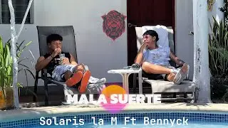 Solaris la M ft Bennyck - MALA SUERTE🍀