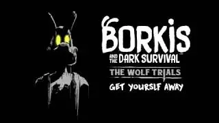 BORKIS and the Dark Survival | Get Yourself Away (READ DESCRIPTION)