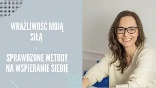 Wrażliwość moją siłą - sprawdzone metody na wspieranie siebie