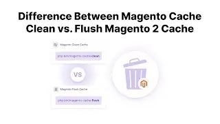 Difference Between Magento Cache Clean vs  Flush Magento 2 Cache