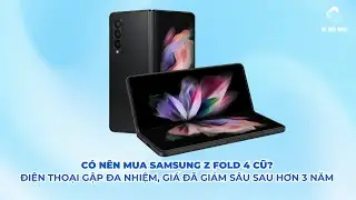 C&oacute; n&ecirc;n mua Samsung Z Fold 4 cũ? Điện thoại gập đa nhiệm, gi&aacute; đ&atilde; giảm s&acirc;u sau hơn 3 năm