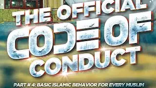 The Official Code of Conduct Part 4- #3 (Basic Islamic Behavior) w/ Abu Saajid