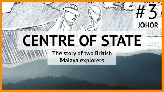 Centre Of State 3 : Johor - The story of two British Malaya explorers