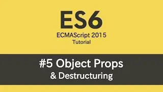 ES6 Tutorial - #5 Object Props & Destructuring