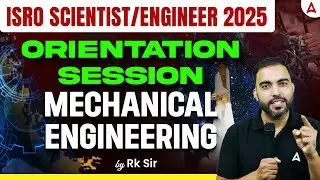 ISRO Scientist/Engineer 2025 🚀 Orientation Session | Mechanical Engineering Strategy by RK Sir