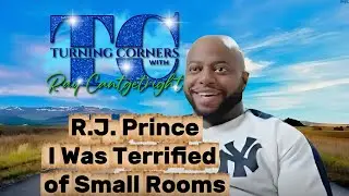 RJ Prince: I Was Terrified ofSmallRooms| TURNING CORNERS With RAY CANTGETRIGHT 