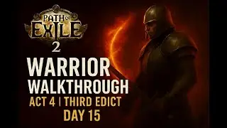 Path Of Exile 2 Warrior Walkthrough &ndash; Act 4 Third Edict (Day 15 )