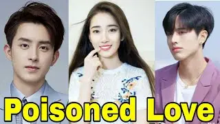 Poisoned Love Chinese Drama (Ao Rui Peng & Ma Meng Wei) | Cast : Real Ages And Names