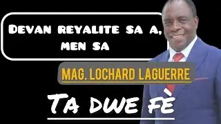 Gang yo ap tann mo pa Mag. Lochard LAGUERRE? Men ki desizyon l dwe pran.