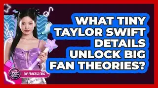 What Tiny Taylor Swift Details Unlock Big Fan Theories? - Pop Princess Fans