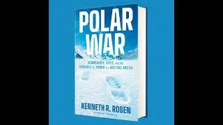 Kenneth R. Rosen, author of Polar War: Submarines, Spies, & Struggle for Power in a Melting Arctic