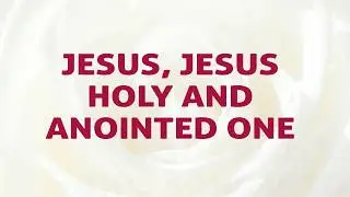 Jesus, Jesus Holy and Anointed One -  The Worship Collection