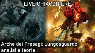 Live Chiacchiere 07/04/23 - Arche dei Presagi: Lungosguardo - Analisi e teorie