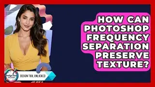 How Can Photoshop Frequency Separation Preserve Texture? - Design Tool Unlocked