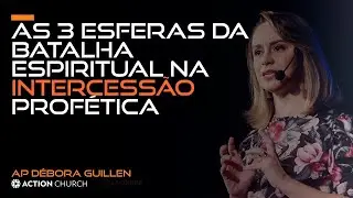 As 3 Esferas da Batalha Espiritual na Intercess&atilde;o Prof&eacute;tica | D&eacute;bora Guillen