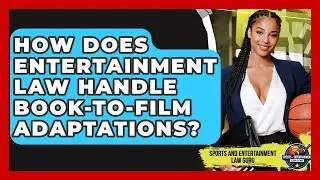 How Does Entertainment Law Handle Book-to-Film Adaptations? - Sports and Entertainment Law Guru