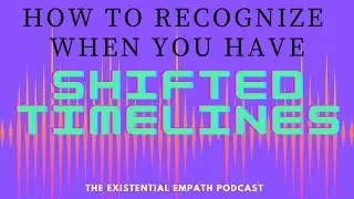 How to Recognize When You Have Shifted Timelines