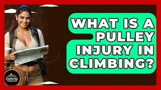 What Is A Pulley Injury In Climbing? - Exploring Campgrounds