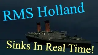 RMS Holland Real Time Sinking!