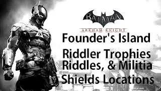 Batman Arkham Knight - Founder's Island Riddler Collectibles Trophies, & Militia Shields Locations
