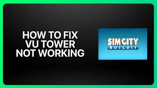 Как исправить ошибку &laquo;Башня Ву&raquo; в SimCity BuildIt 2025! Руководство