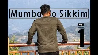 Mumbai to Sikkim | Part 01.