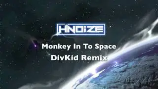 HNoize -  Monkey Into Space Remix (DivKid Remix)