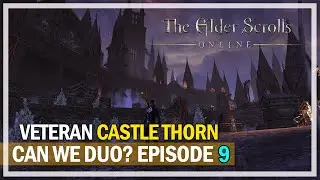 Can We Duo? Veteran Castle Thorn - Episode 9 | The Elder Scrolls Online