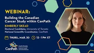 CanPath Webinar: Building the Canadian Cancer Study within CanPath
