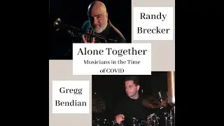 Randy Brecker: Alone Together- Philadelphia Music Scene & Practicing. 4/29/20