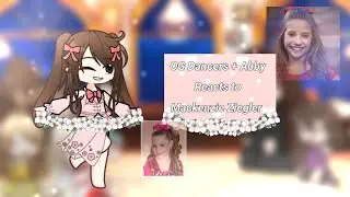 • OG Dancers + Abby react to Mackenzie Ziegler • // Dance moms // !!read desc!! // ×Miss_birdy×