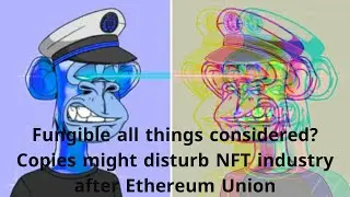 Fungible all things considered? Copies might disturb NFT industry after Ethereum Union