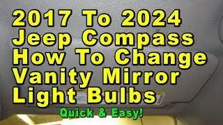 2017 To 2024 Jeep Compass How To Change Vanity Mirror Light Bulbs With Part Number - Quick & Easy