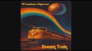 Dream Train - Freedom Express [70's Disco] 2025
