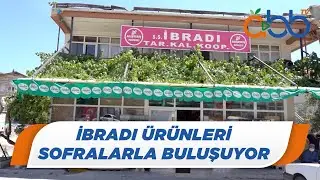 İbradı &Uuml;r&uuml;nleri Sofralarla Buluşuyor | İbradı