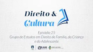 Direito &Cultura Podcast |Ep.25| Grupo de Estudos em Direito de Fam&iacute;lia, da Crian&ccedil;a e do Adolescente