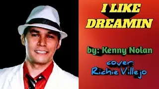 I LIKE DREAMIN - by: Kenny Nolan ( cover: Richie Villejo)