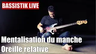 Bassistik Live - Mentalisation du manche et oreille relative